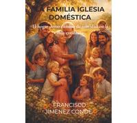LA FAMILIA IGLESIA DOMÉSTICA: El hogar como camino de santidad en la vida cotidiana