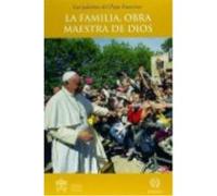 La Familia. Obra Maestra De Dios - Papa Francisco Papa Francisco (Auteur)