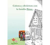 La familia Pérez - Cuadernillo: Un cuadernillo para colorear inspirado en el amor y la imaginación