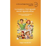 La famille, c’est quand on rit quand même: Vérités humoristiques du chaos familial