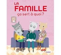 La famille Ça sert à quoi ? - Sophie Bellier - Fleurus - cartonné - Document jeunesse dès 3 ans