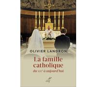 La Famille Catholique Du Xixe Siècle À Aujourd'hui Au Prisme Du Politique