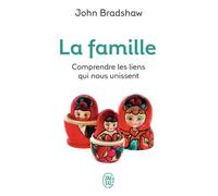 La famille Comprendre les liens qui nous unissent - John Bradshaw - J'ai Lu - Poche - Guide