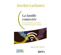 La famille connectée De la surveillance parentale à la déconnexion des enfants - Jocelyn Lachance - Eres - broché - Essai