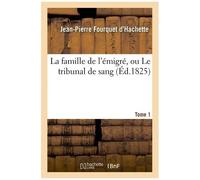 La Famille De L'émigré, Ou Le Tribunal De Sang. Tome 1