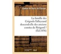 La famille des Grignols-Talleyrand descend-elle des anciens comtes de Périgord ? Gaétan de Raxis de Flassan (Auteur)