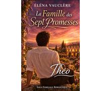 La Famille des Sept Promesses : Théo: Une romance de seconde chance tendre, intense et profondément humaine, au cœur d’une grande saga familiale