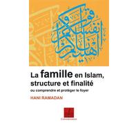 La famille en islam, structure et finalité Ou comprendre et protéger le foyer - Hani Ramadan - Al Qalam - broché - Essai