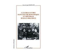 La famille et dieu dans l'uvre romanesque et théâtrale de Jean Giraudoux - Jean-Joseph Horvath - L'harmattan - broché - Essai
