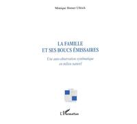 La famille et ses boucs émissaires Une auto-observation systématique en milieu naturel - Monique Horner Ullrich - L'harmattan - broché - Essai