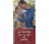 La famille face au défi du gender - Hubert Lelièvre - Peuple Libre Eds - broché - Essai