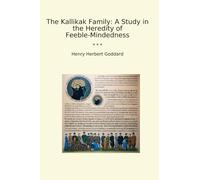 La famille Kallikak : une étude sur l'hérédité de la faiblesse d'esprit (livres classiques)