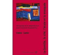 La famille, la cité, l’école et la mosquée Sociogenèse de la religiosité d’un jeune musulman d’aujourd’hui - Frédéric Gautier - Du Croquant - broché - Essai