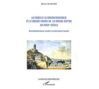 La famille La Rochefoucauld et le duché-pairie de la Roche-Guyon au XVIIIe siècle Reconnaissance royale et puissance locale - Michel Hamard - L'harmattan - broché - Etude