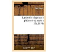 La Famille : Leçons De Philosophie Morale (Éd.1856)