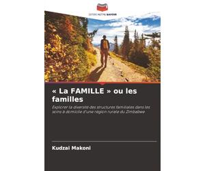 « La FAMILLE » ou les familles: Explorer la diversité des structures familiales dans les soins à domicile d'une région rurale du Zimbabwe