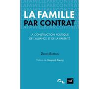 La famille par contrat La construction politique de l'alliance et de la parenté - Daniel Borrillo - Puf - broché - Etude