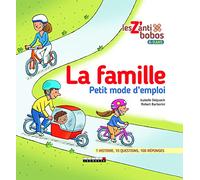 La famille, petit mode d'emploi: 1 histoire 10 questions 100 réponses
