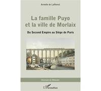 La famille Puyo et la ville de Morlaix Du Second Empire au Siège de Paris - Armelle De Lafforest - L'harmattan - broché - Essai