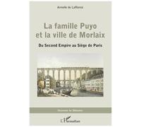 La Famille Puyo Et La Ville De Morlaix - Du Second Empire Au Siège De Paris