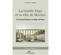 La famille Puyo et la ville de Morlaix Du Second Empire au Siège de Paris - Armelle De Lafforest - L'harmattan - broché - Essai