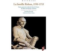 La famille Rohan, 1550-1715 Jonathan Dewald (Auteur)