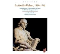 La Famille Rohan, 1550-1715 - Statut, Pouvoir Et Identité Dans La France Du Début De L'époque Moderne