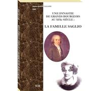 LA FAMILLE SAGLIO : UNE DYNASTIE DE GRANDS BOURGEOIS AU XIXe SIÈCLE