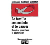 La famille, son malade et le cancer : Coopérer pour vivre et pour guérir