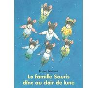La famille Souris dîne au clair de lune Kazuo Iwamura (Auteur), Irène Schwartz (Traduction)