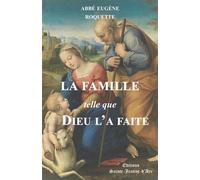 La Famille telle que Dieu l'a faite - Eugène Roquette - Saint-Jeanne D'arc - broché - Essai