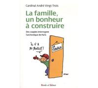 La Famille, Un Bonheur À Construire - Des Couples Interrogent L'archevêque De Paris