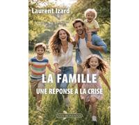 La famille, une réponse à la crise - Laurent Izard - Via Romana - broché - Essai