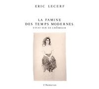La famine des temps modernes Essais sur le chômeur - Eric Lecerf - L'harmattan - broché - Livre