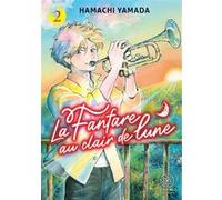 La Fanfare au clair de lune - Tome 02 Hamachi Yamada (Auteur), Hamachi Yamada (Illustration), Hamachi Yamada (Scénario)