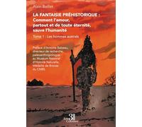 La Fantaisie préhistorique : Comment l'amour, partout et de toute éternité, sauve l'humanité