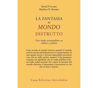 La fantasia del mondo distrutto. Uno studio psicoanalitico su cultura e politica