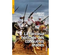 La Fantasia héritage des conquêtes arabes Héritage des conquêtes arabes - Marian Rollot - Zellige - broché - Essai