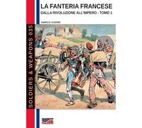 La Fanteria Francese Dalla Rivoluzione All'impero - Tomo 1