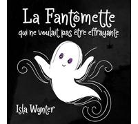 La Fantômette qui ne voulait pas être effrayante: Un livre pour les petits