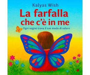 la farfalla che c'è in me: ogni sogno trova il suo modo di volare