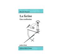 La Farine Une confession - Benoît Damon - Heros-Limite Eds - broché - Roman