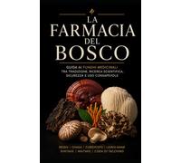 La farmacia del bosco: Guida ai funghi medicinali tra tradizione, ricerca scientifica, sicurezza e uso consapevole