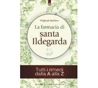 La Farmacia Di Santa Ildegarda. Tutti I Rimedi Dalla A Alla Z