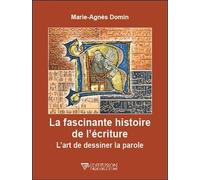 La fascinante histoire de l'écriture - L'art de dessiner la parole - Marie Agnès Domin - Diffusion Rosicrucienne - broché - Essai