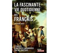 La fascinante vie quotidienne des français : 21 siècles d'anecdotes savoureuses sur nos ancêtres