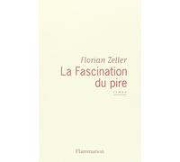 La Fascination du pire Florian Zeller (Auteur)