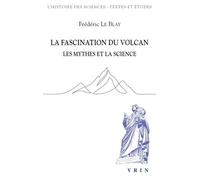La Fascination Du Volcan - Les Mythes Et La Science - Avec Une Nouvelle Édition Et Traduction Du Poème De L'etna