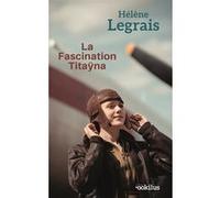 La Fascination Titaÿna Hélène Legrais (Auteur)