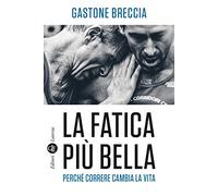 La fatica più bella. Perché correre cambia la vita